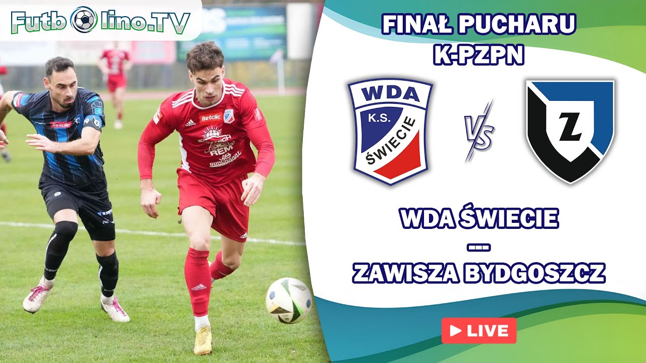 WDA ŚWIECIE - ZAWISZA BYDGOSZCZ | FINAŁ PUCHARU K-PZPN