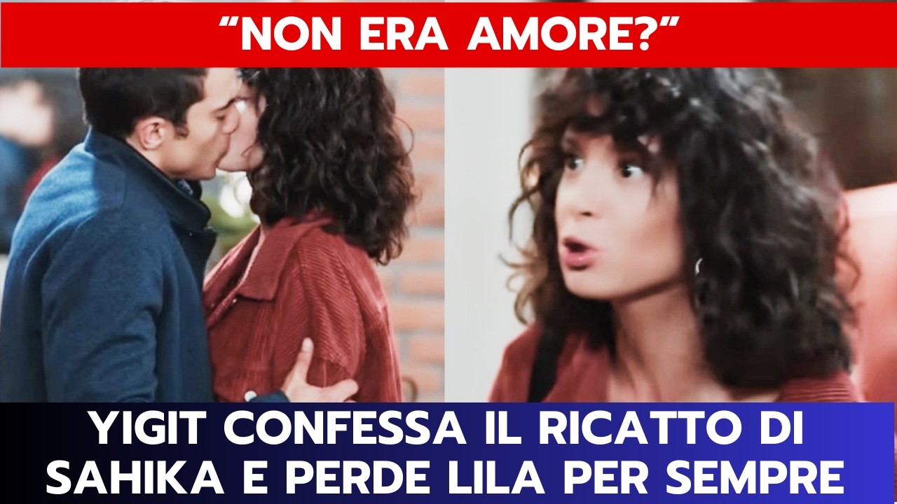 FORBIDDEN FRUIT ANTICIPAZIONI: YIGIT CONFESSA IL RICATTO DI SAHIKA E PERDE LILA PER SEMPRE