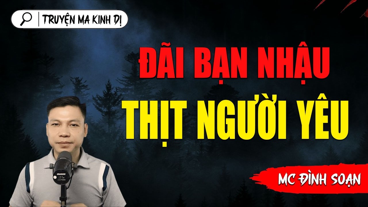 ĐÃI BẠN NHẬU THỊT NGƯỜI YÊU | TRUYỆN MA ĐÌNH SOẠN AUDIO MỚI NHẤT 2026