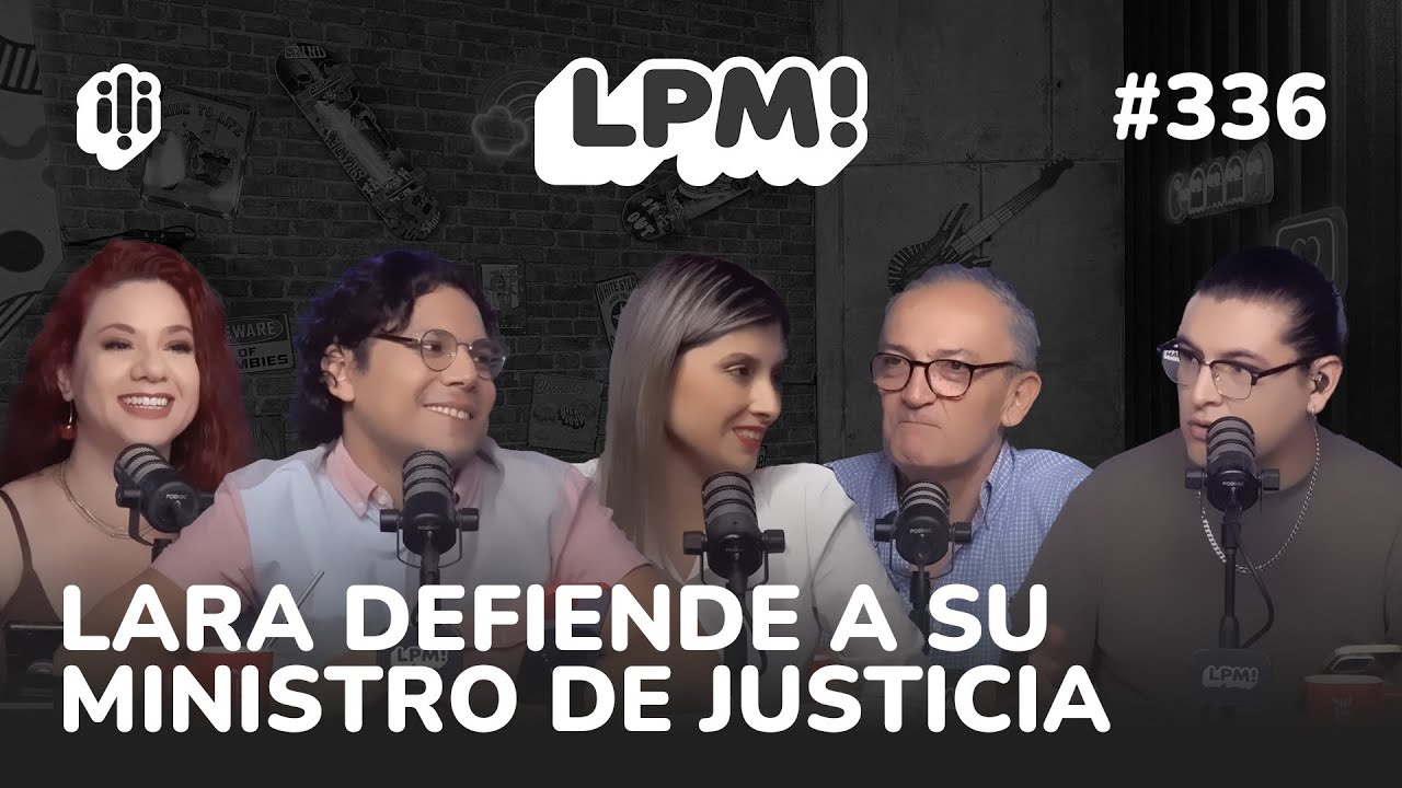 LPM! #336 | LARA DEFIENDE A SU MINISTRO DE JUSTICIA