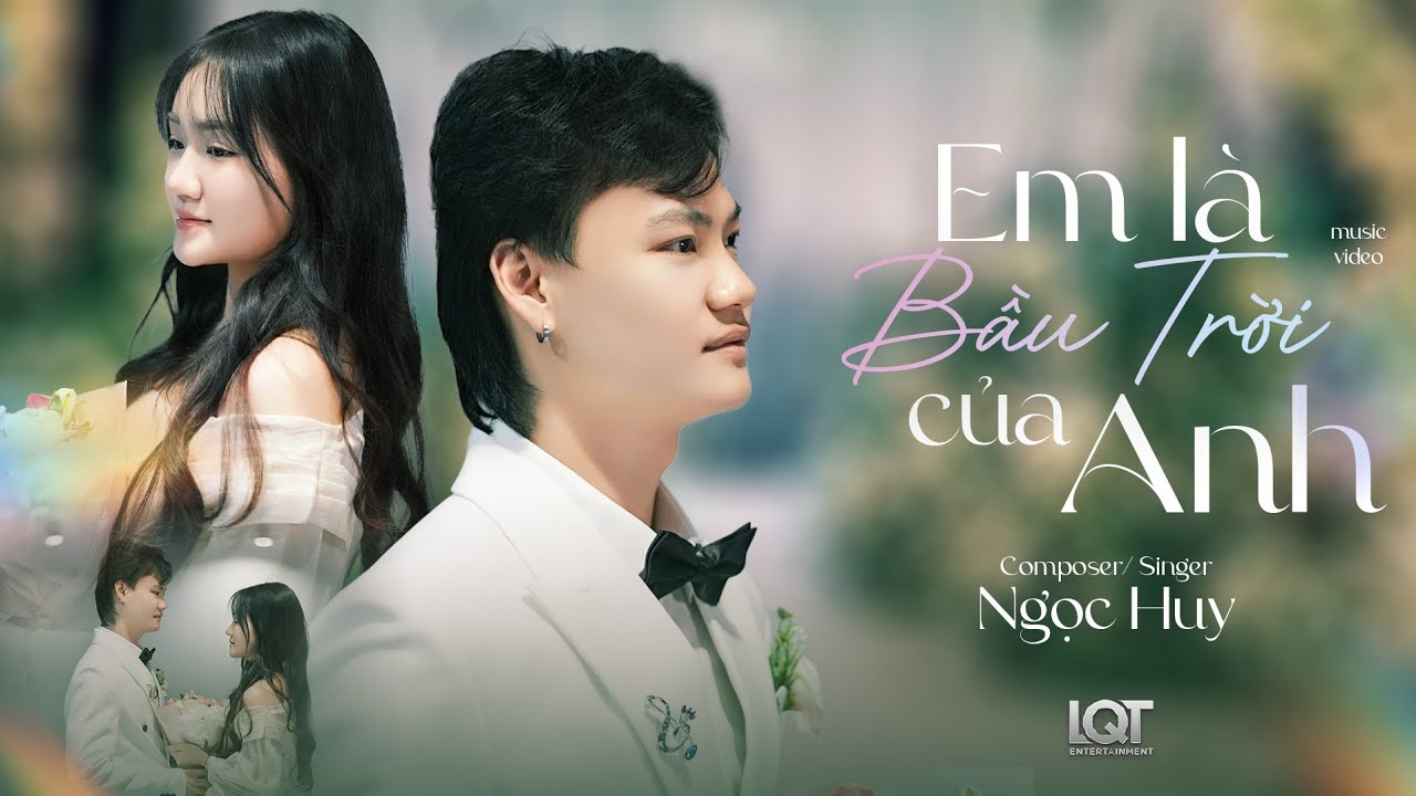 EM LÀ BẦU TRỜI CỦA ANH - NGỌC HUY [ OFFICIAL MUSIC VIDEO] em là bầu trời trong xanh...... 