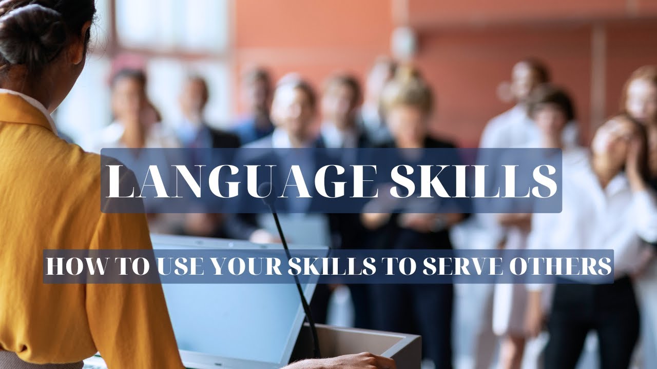 Language Skills: How to Use Your Skills to Serve Others