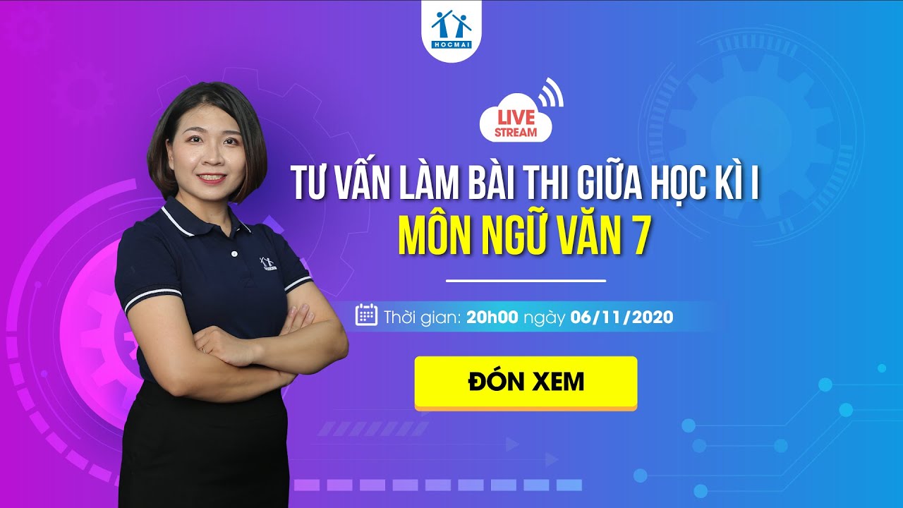 TRỰC TIẾP: TƯ VẤN KIẾN THỨC, KỸ NĂNG LÀM BÀI THI GIỮA HỌC KÌ I MÔN NGỮ VĂN 7
