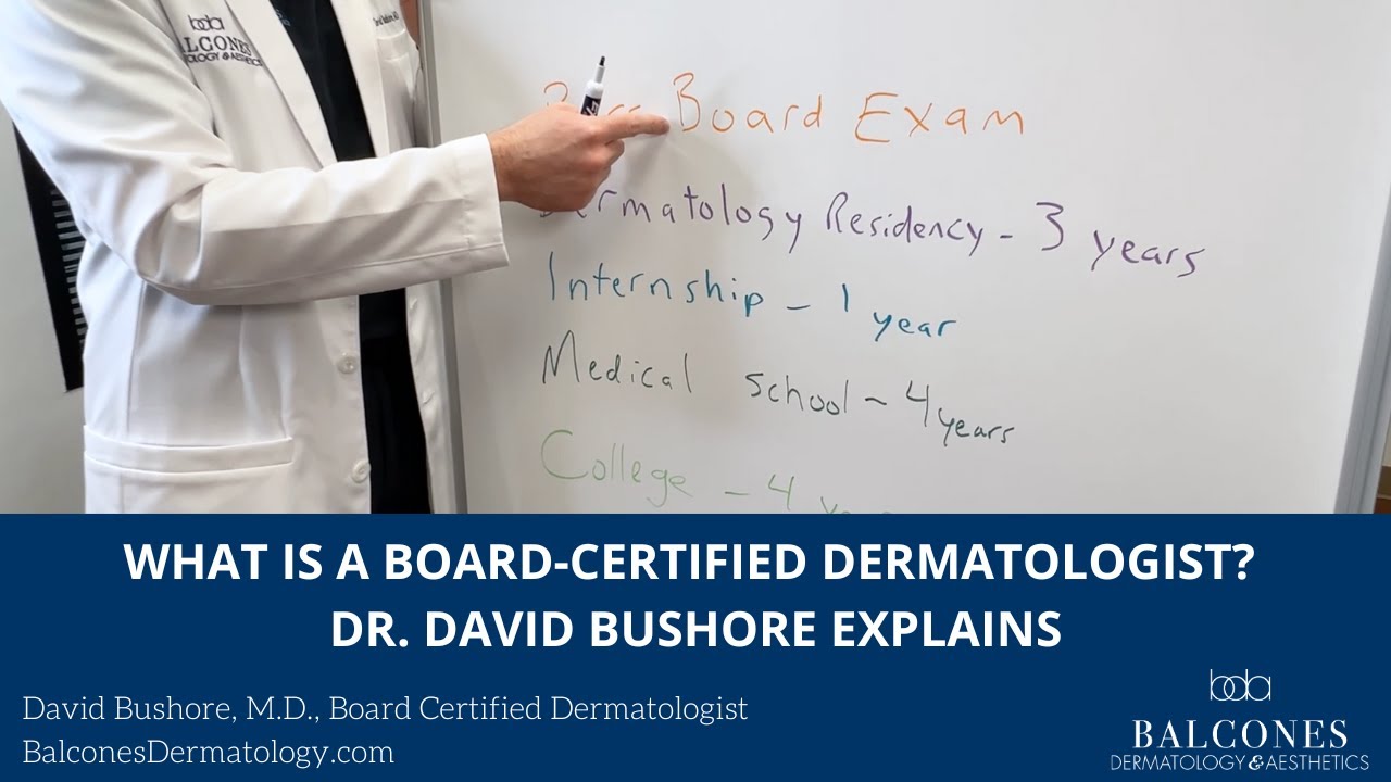 What Is a Board-Certified Dermatologist? Dr. David Bushore Explains