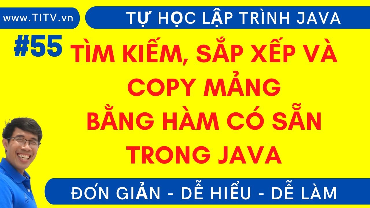 Java 55. Tìm kiếm, sắp xếp, copy mảng bằng các hàm có sẵn trong Java