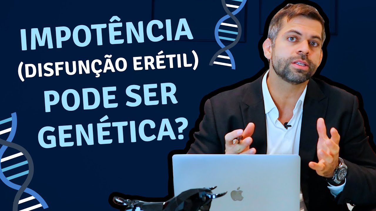 Impotência Sexual  Masculina (disfunção erétil) pode ser genética? | Dr. Marco Tulio Cavalcanti