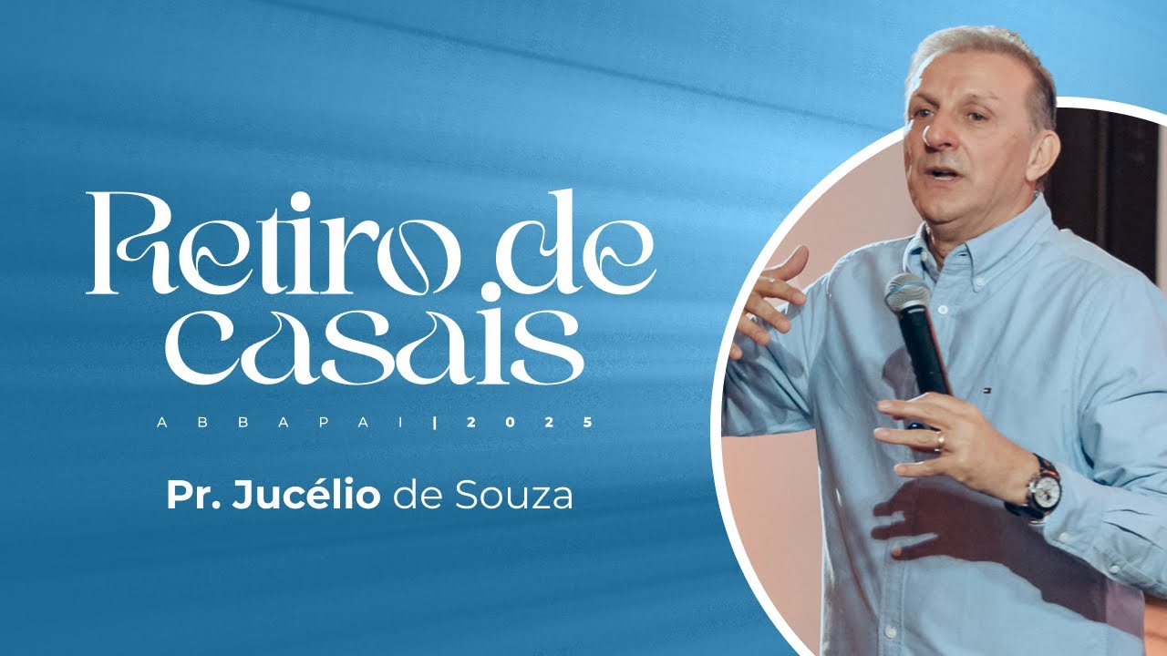 Retiro de casais (Abba pai 2025) | Pr. Jucélio de Souza