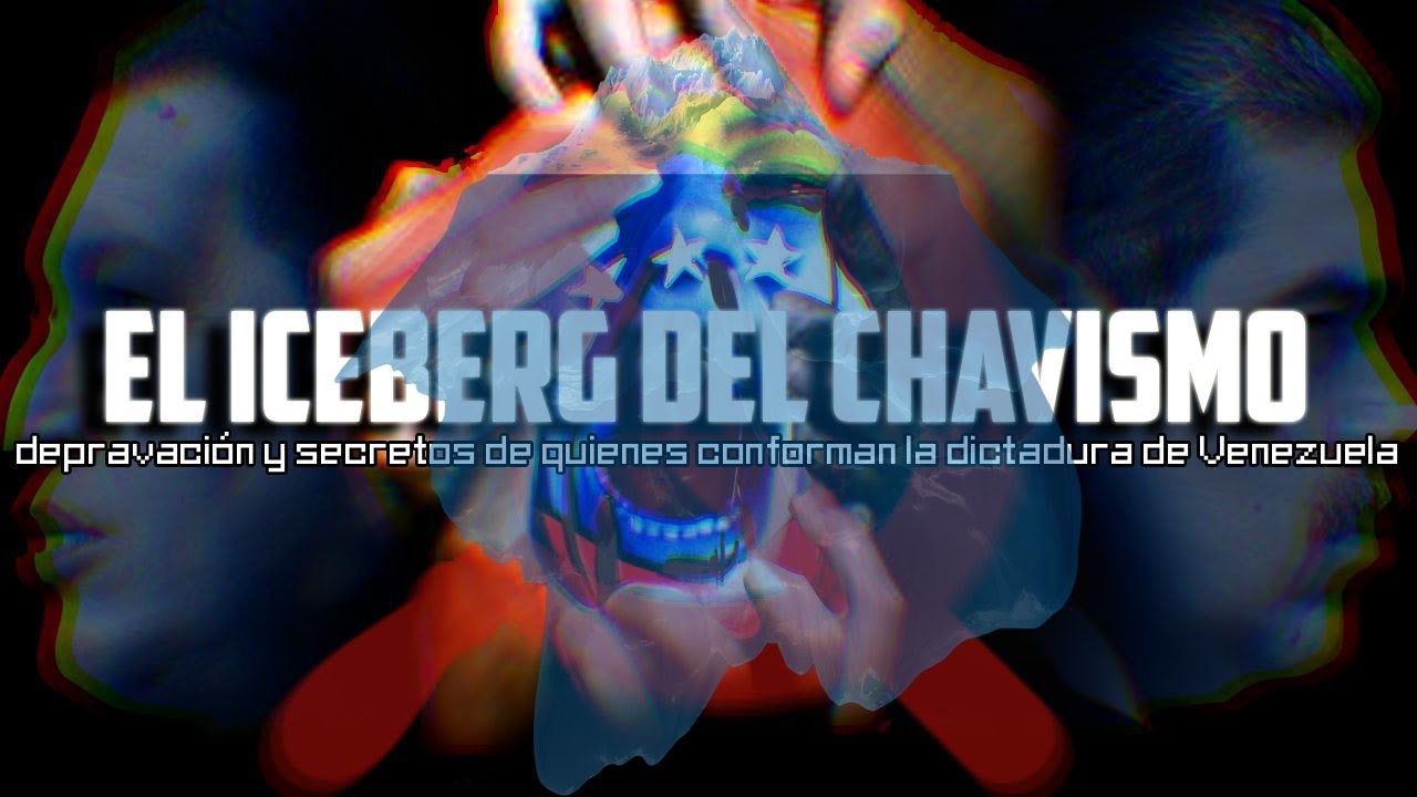 EL ICEBERG DEL CHAVISMO: Depravaci&oacute;n y secretos de quienes conforman la dictadura de Venezuela