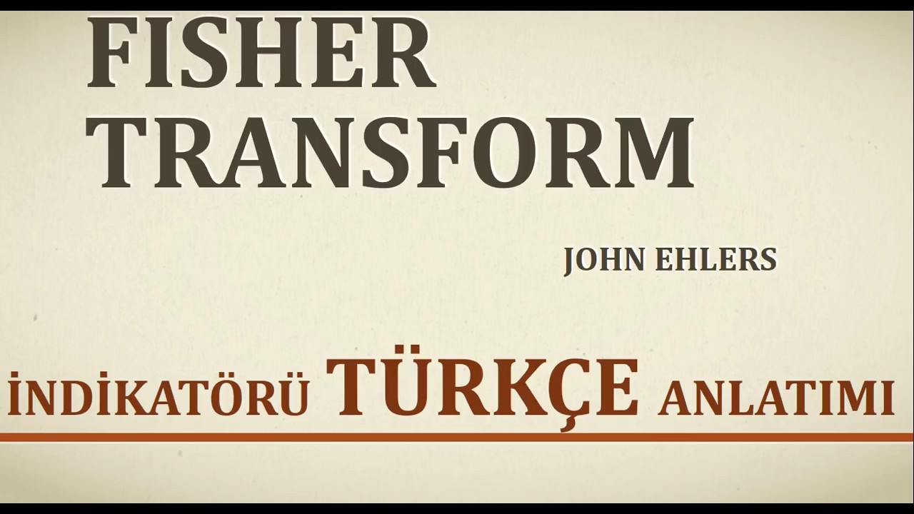 FISHER TRANSFORM İNDİKATÖRÜ TÜRKÇE ANLATIMI