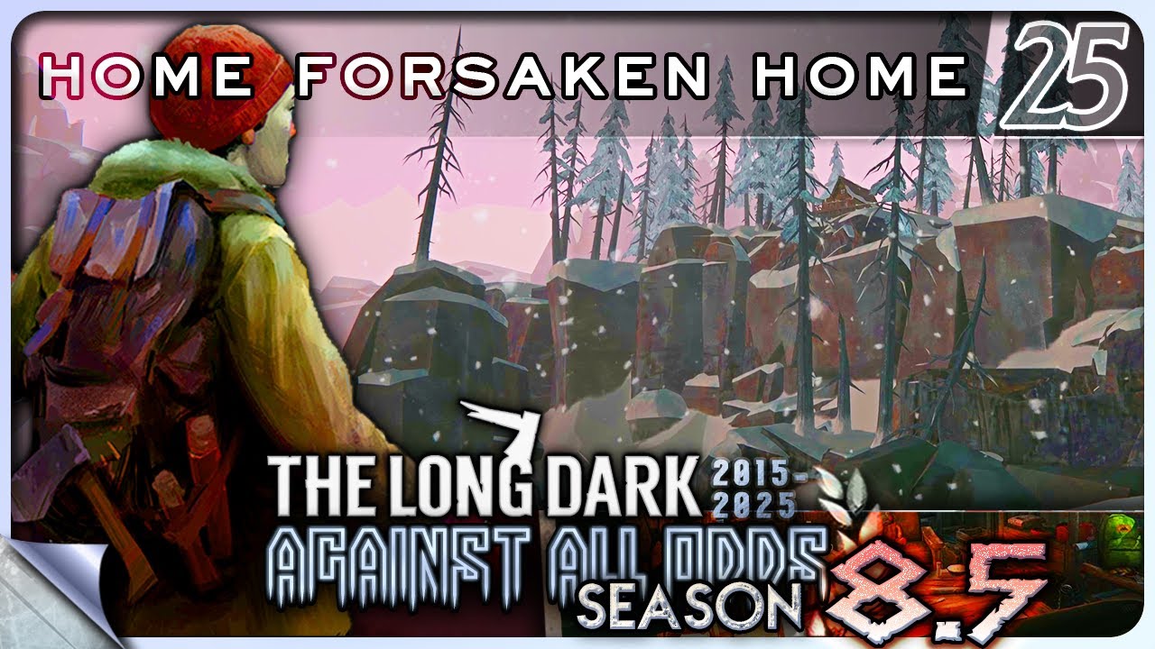 THE LONG DARK — Against All Odds 25 [S8.5]: Дом, Заброшенный Дом | Визуальное обновление Custom [4K]
