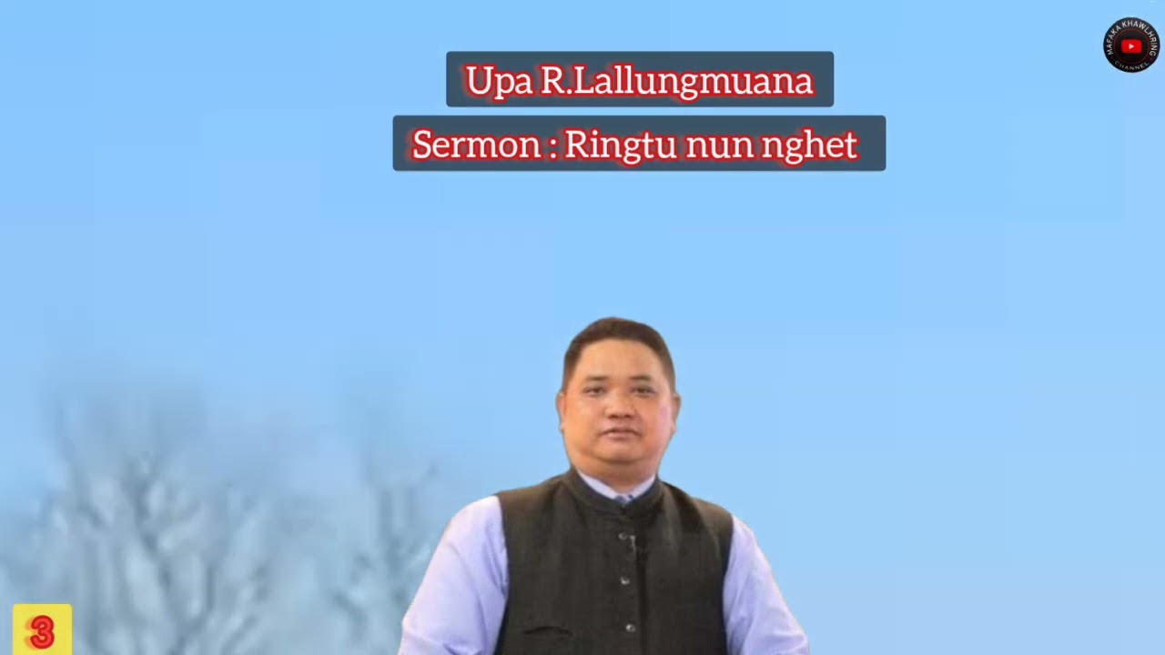Upa R.Lallungmuana Sermon : Ringtu nun nghet (Part III)