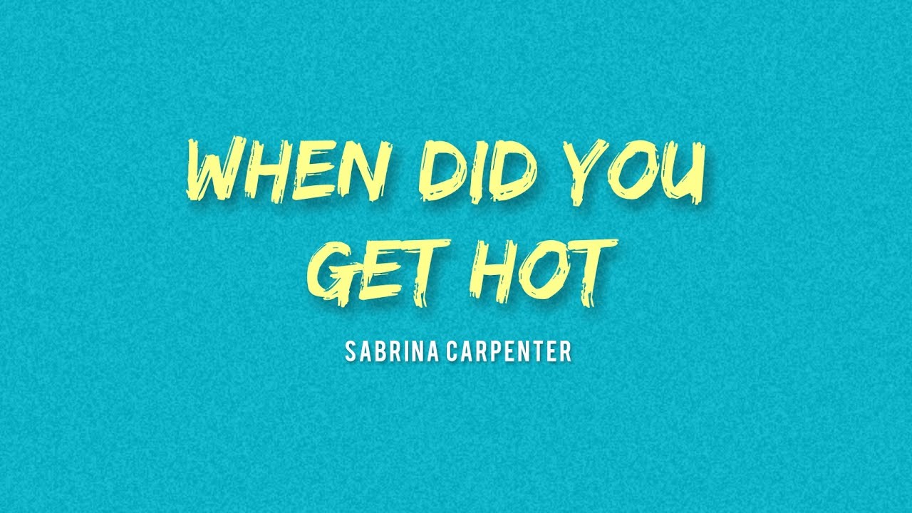Sabrina Carpenter - When Did You Get Hot (Lyrics)
