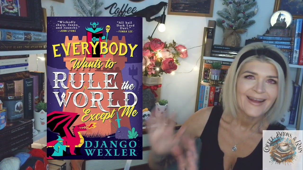 Everybody Wants to Rule the World Except Me by Django Wexler