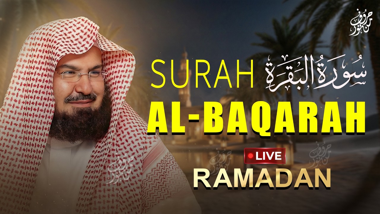 Surah Al-Baqarah Full | Powerful Healing Recitation by Sheikh Sudais | LIVE Ramadan