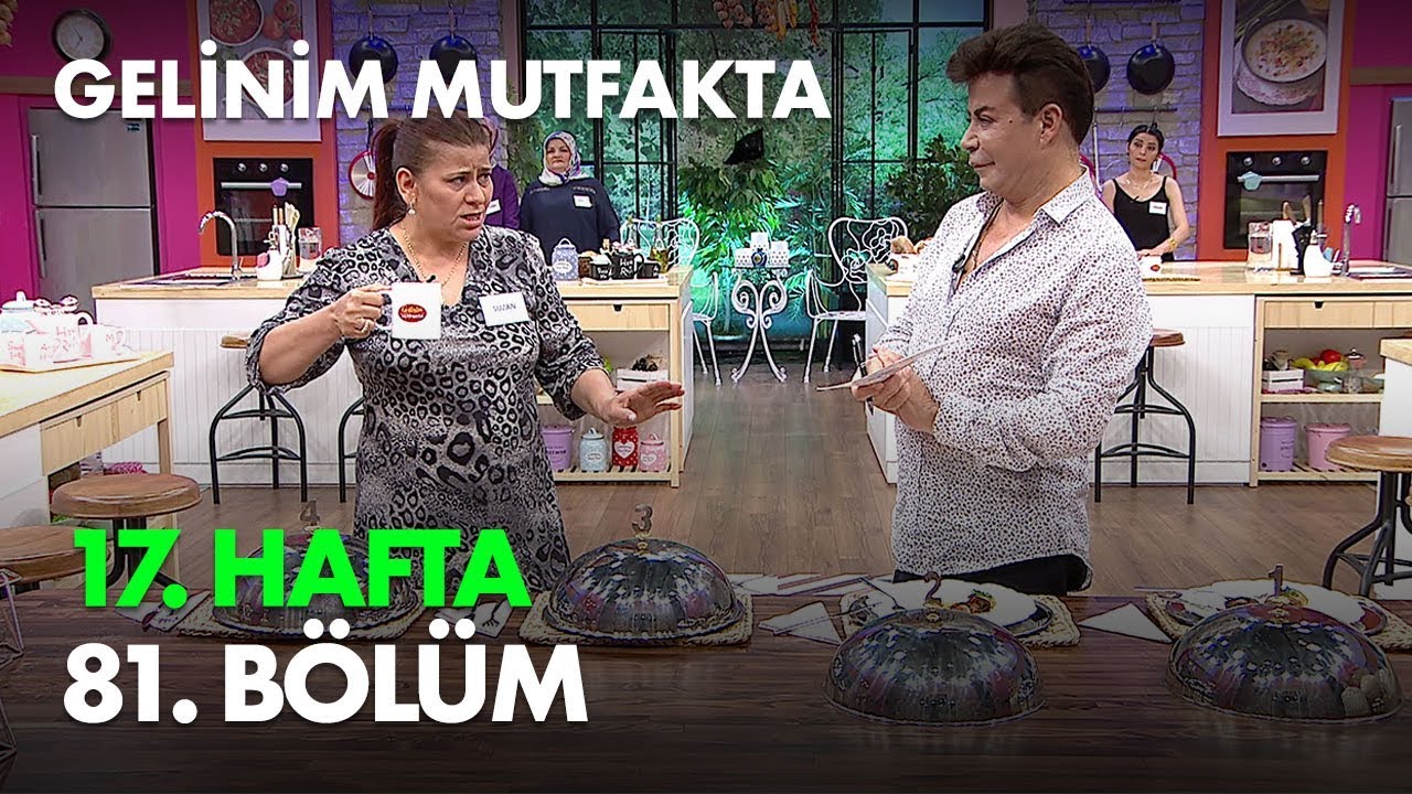 Gelinim Mutfakta 17. Hafta 81. Bölüm - Full Bölüm