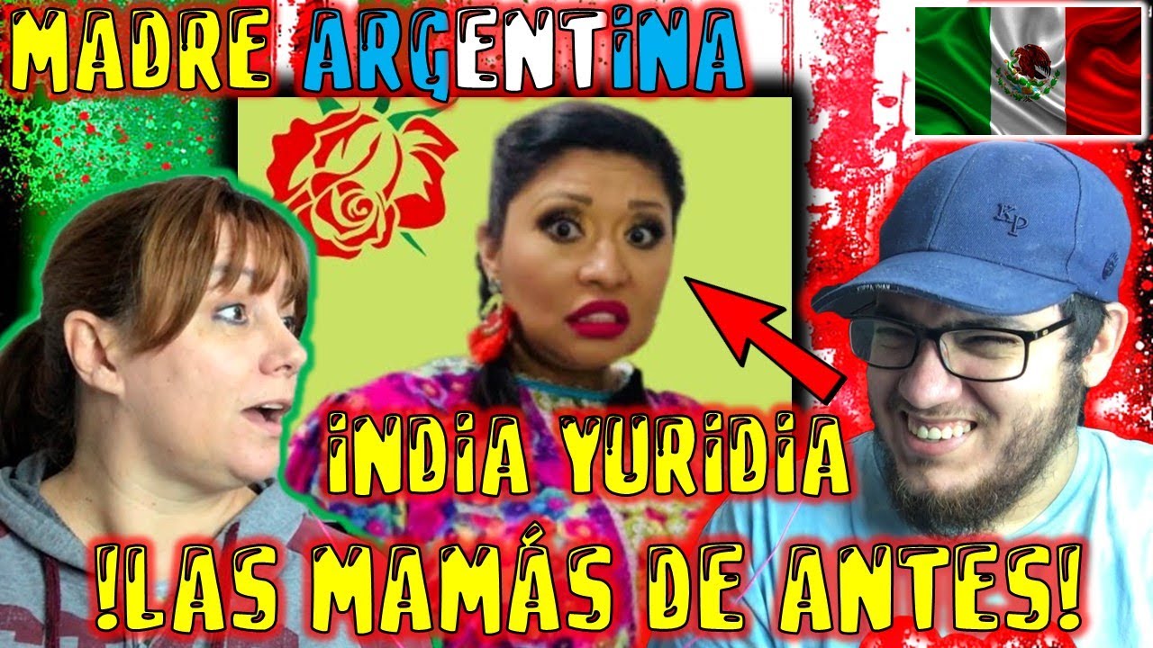 MADRE ARGENTINA 🇦🇷 REACCIONA POR PRIMERA VEZ a LA INDIA YURIDIA 🇲🇽 - LAS MAMÁS DE ANTES 🤣🤣🤣