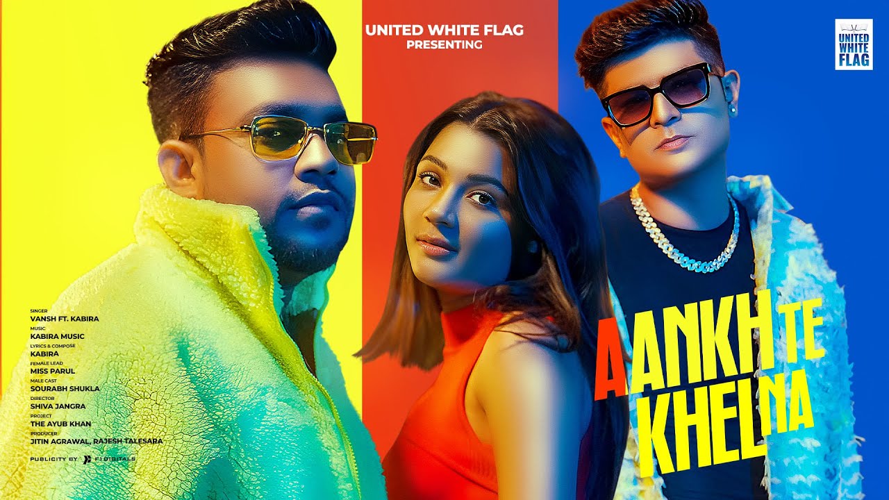 Aankh Te Khel Na (Full Video) - Vansh ft Kabira | Miss Parul | United White Flag