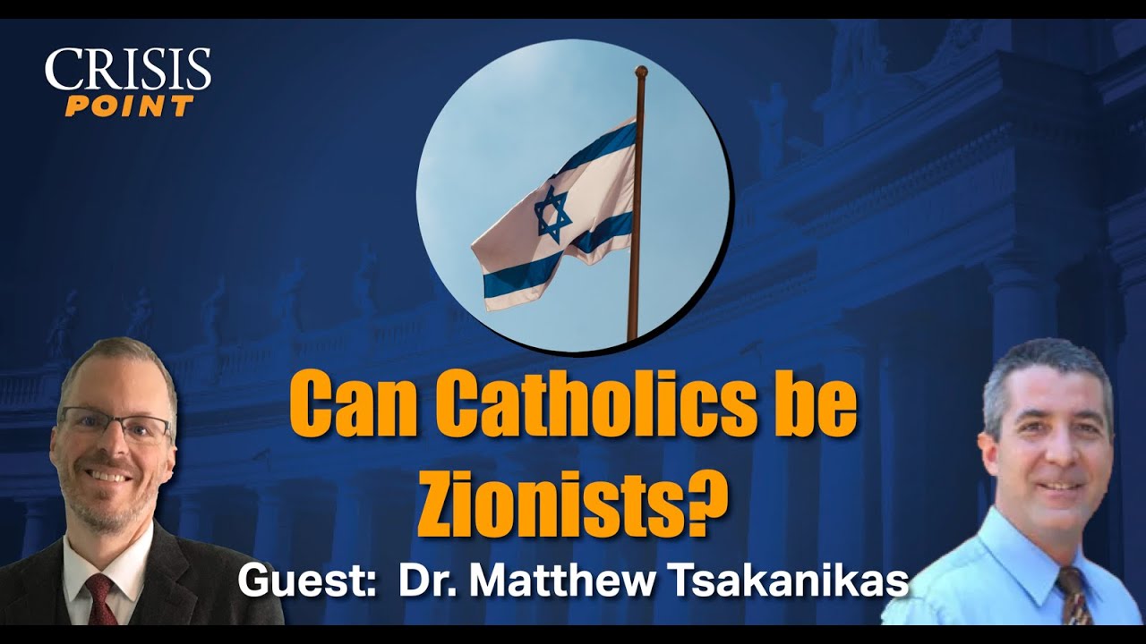 Can Catholics be Zionists? (Guest: Dr. Matthew Tsakanikas)