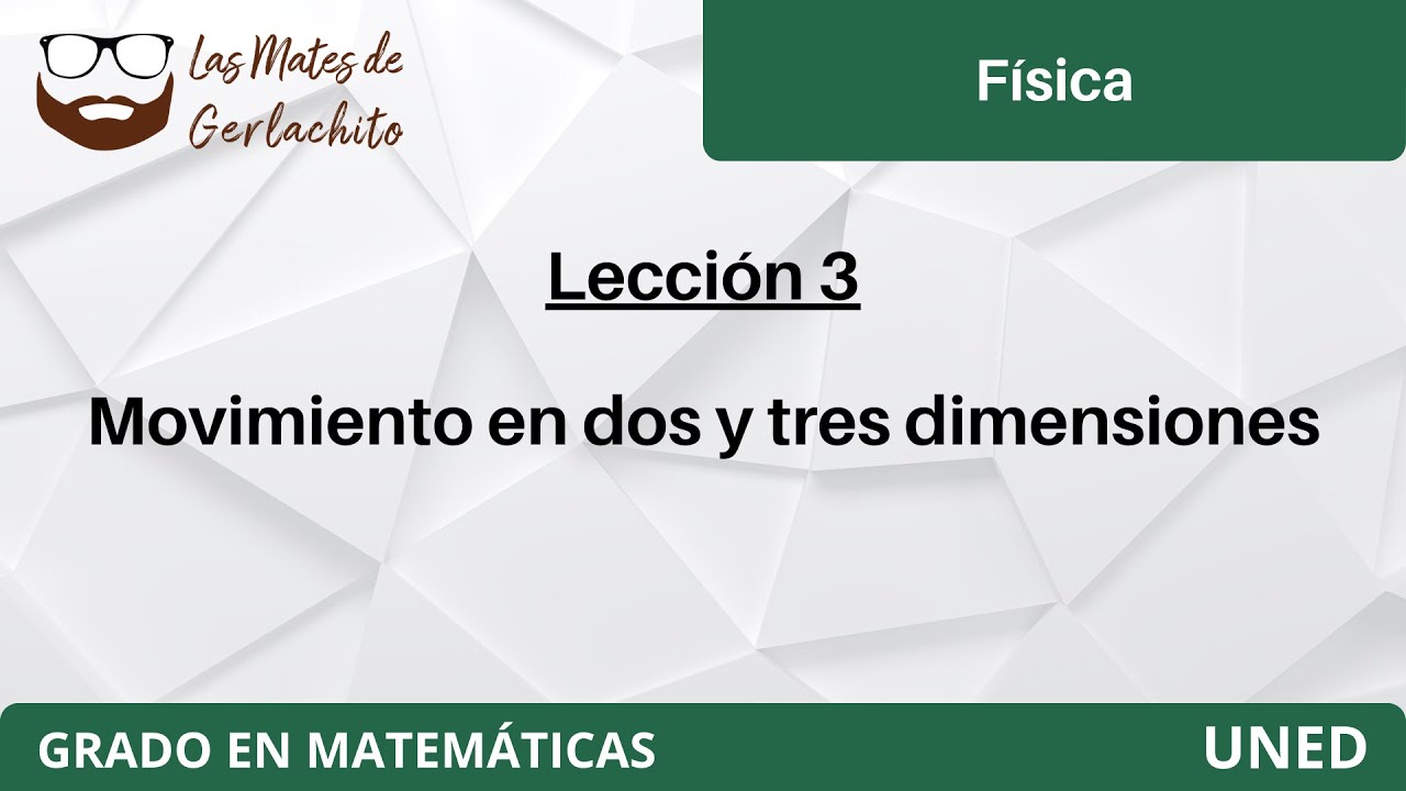 Lecci&oacute;n 3 - Movimiento en dos y tres dimensiones | F&iacute;sica | UNED