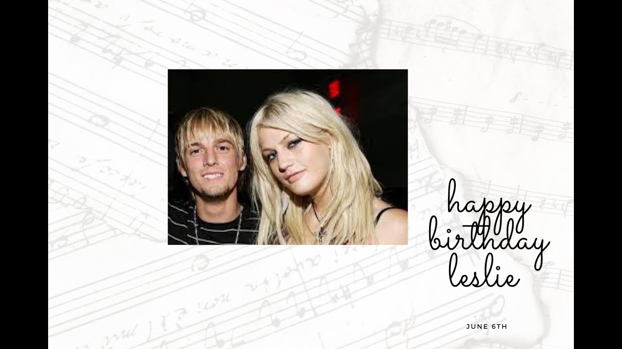 Aaron Carter June 6th Leslies Birthday remember Leslie