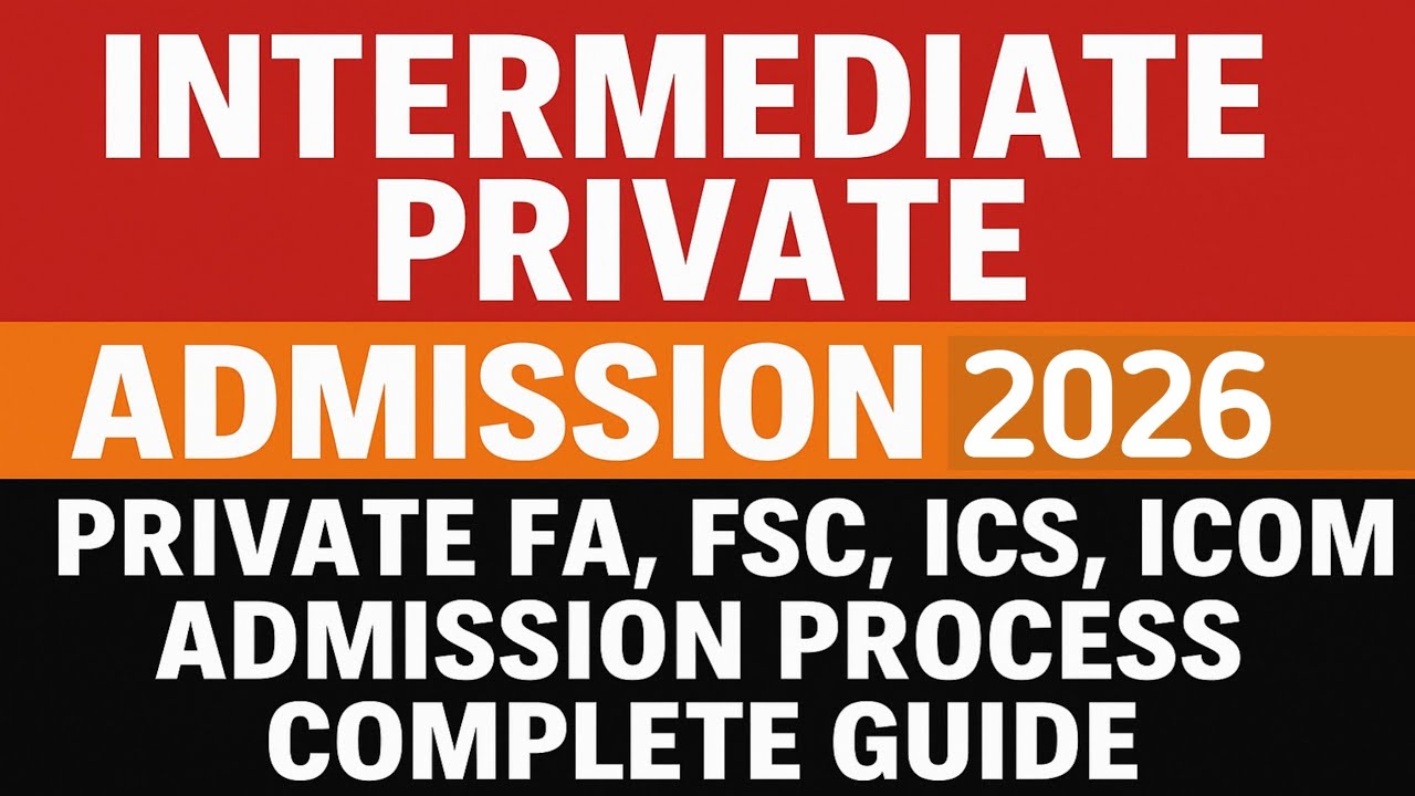 Intermediate Private Admission 2026 | Private FA, FSC, ICS, ICOM Admission Process | Complete Guide 