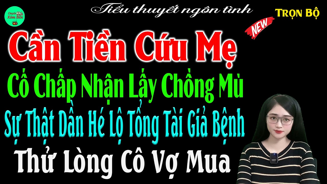 Cần Tiền Cứu Mẹ Cố Chấp Nhận Lấy Chồng Mù Sự Thật Hé Lộ Tổng Tải Giả Bệnh Thử Lòng Cô Vợ Mua#mctuanh