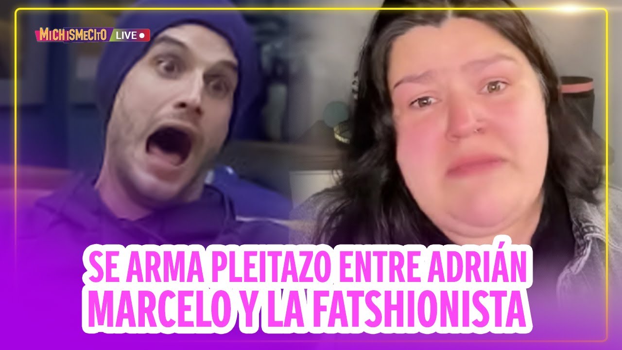 Se arma pleitazo entre Adrián Marcelo y La Fatshionista / MICHISMECITO