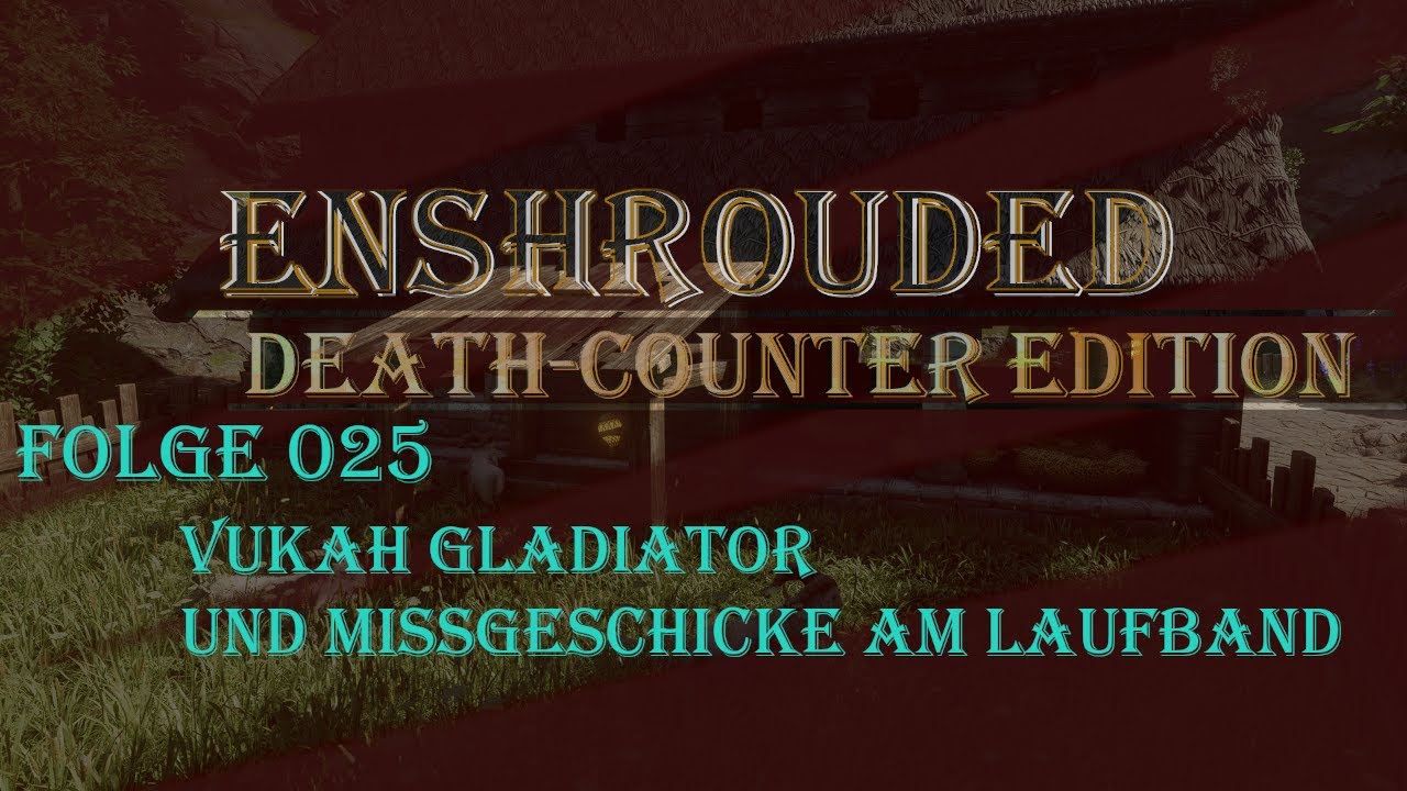 Enshrouded: Death Counter Folge 25 - Vukah Gladiator und Missgeschicke am Laufband