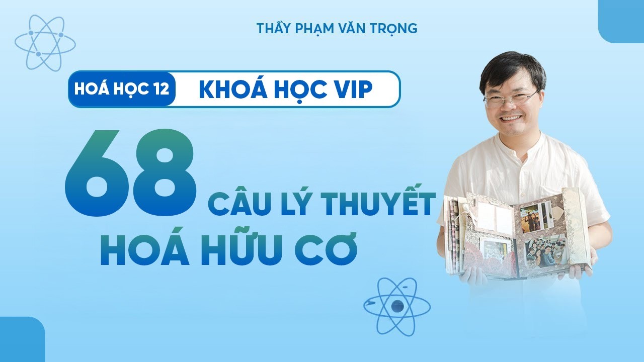 Đề 01 | Luyện 68 Câu Lý Thuyết Chuyên Biệt Hóa Hữu Cơ – Hóa Học 12 – Thầy Phạm Văn Trọng