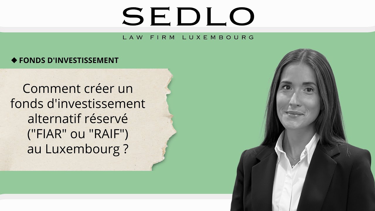 SEDLO LAW FIRM - Comment créer un fonds d'investissement alternatif réservé au Luxembourg?