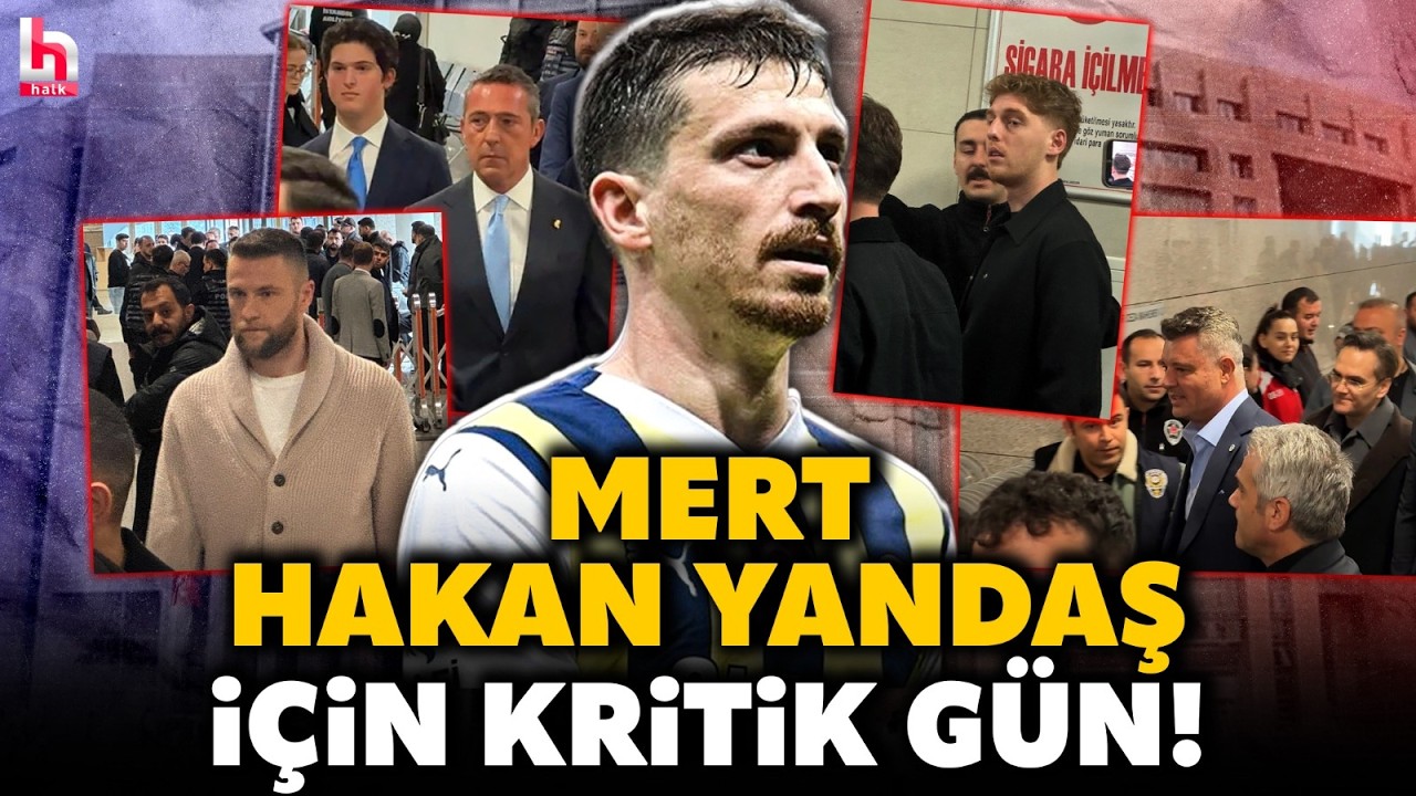 Mert Hakan Yandaş ilk kez hakim karşısında! Ali Ko&ccedil; da destek i&ccedil;in &Ccedil;ağlayan'a geldi! Sıcak saatler..