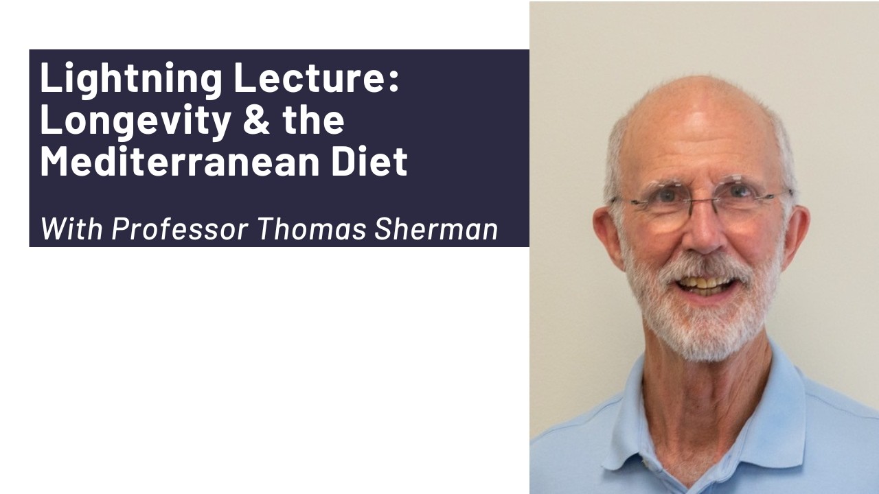 Lightning Lecture  Longevity & the Mediterranean Diet with Professor Thomas Sherman