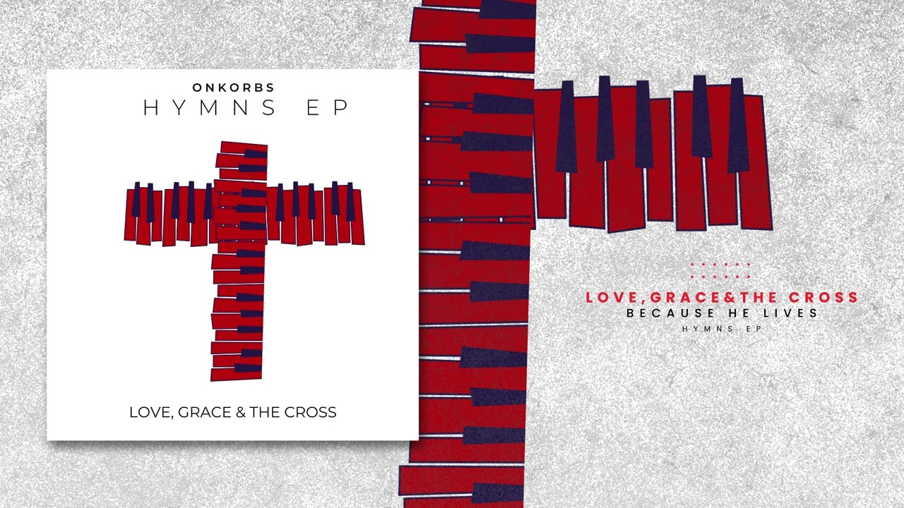 Love, Grace and The Cross : Because He Lives