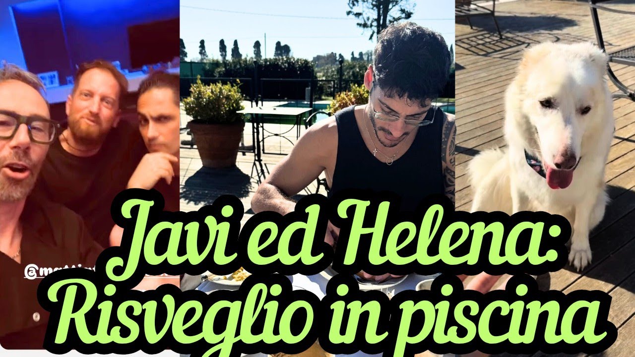 HELENA PRESTES e JAVI: Colazione in piscina | MATTIA FUMAGALLI: serata con amici