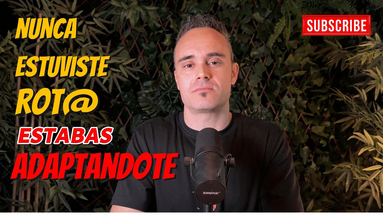 Nunca estuviste roto. Estabas adaptándote