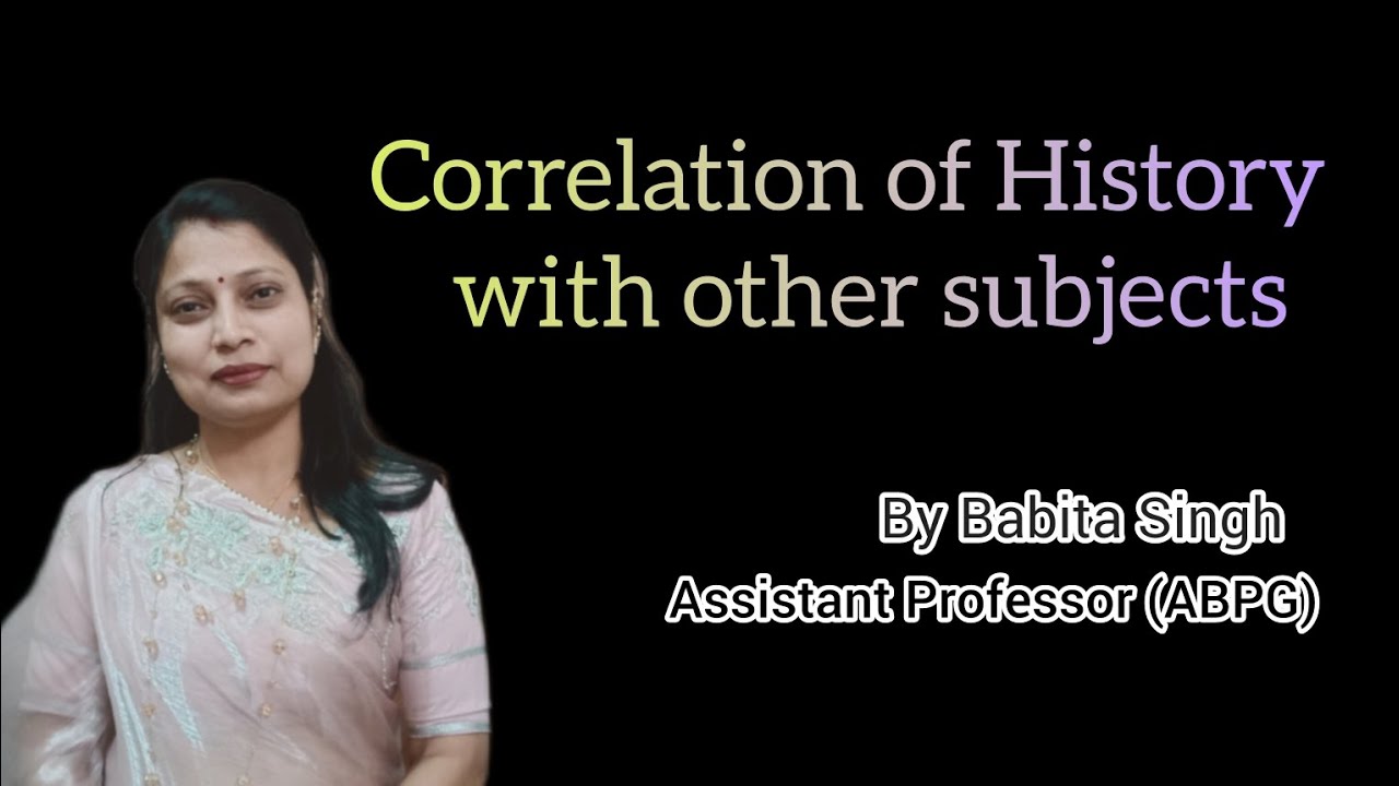 इतिहास का अन्य विषयों से संबंध। Correlation of History with other subjects| By Babita Singh (ABPG)
