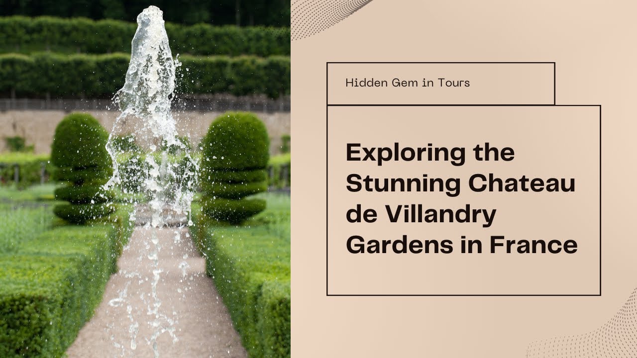 Unveiling Tours' Hidden Gem | The Ch&acirc;teau de Villandry Gardens