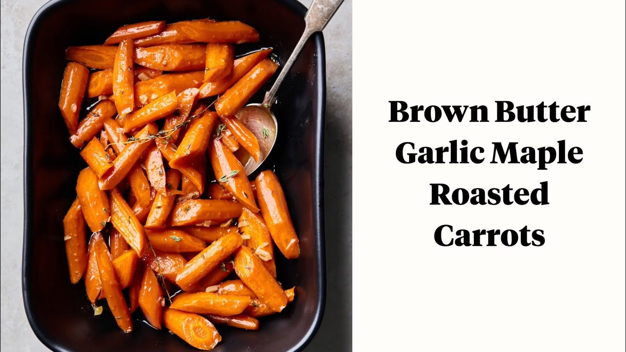 Brown Butter Garlic Maple Roasted Carrots