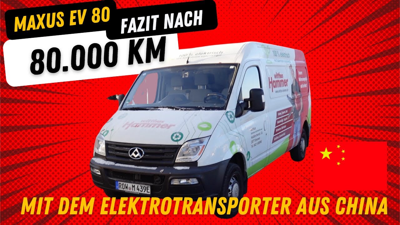 Maxus EV 80 - Fazit nach 80.000 KM mit dem Elektrotransporter aus China