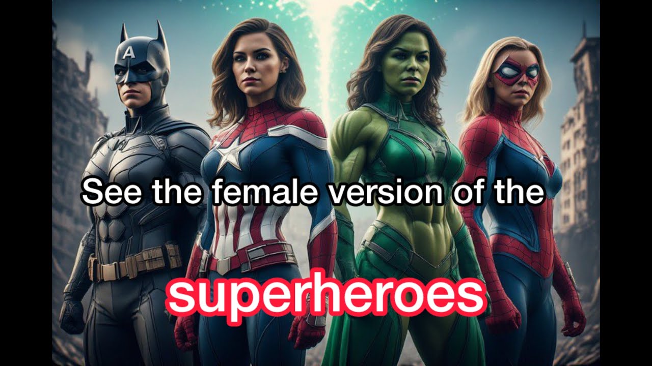 See the female version of the superheroes.