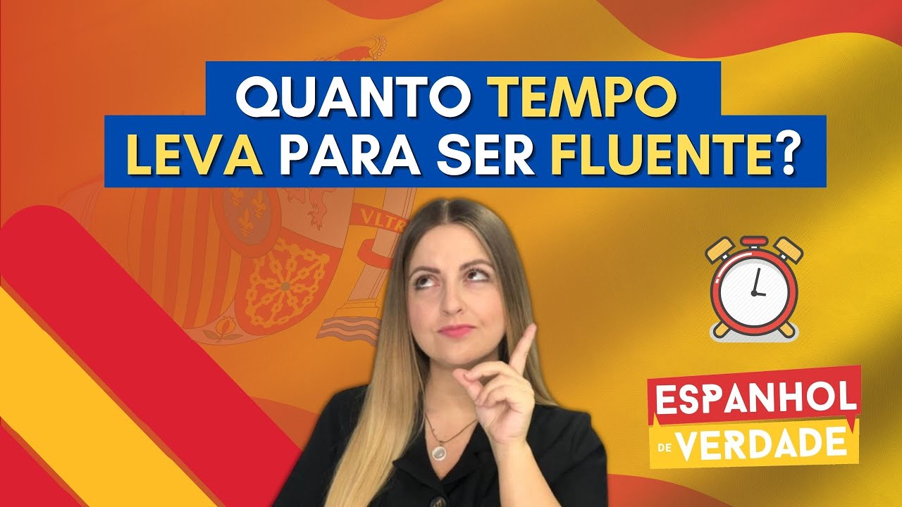 QUANTO TEMPO LEVA PARA SE TORNAR FLUENTE EM ESPANHOL?