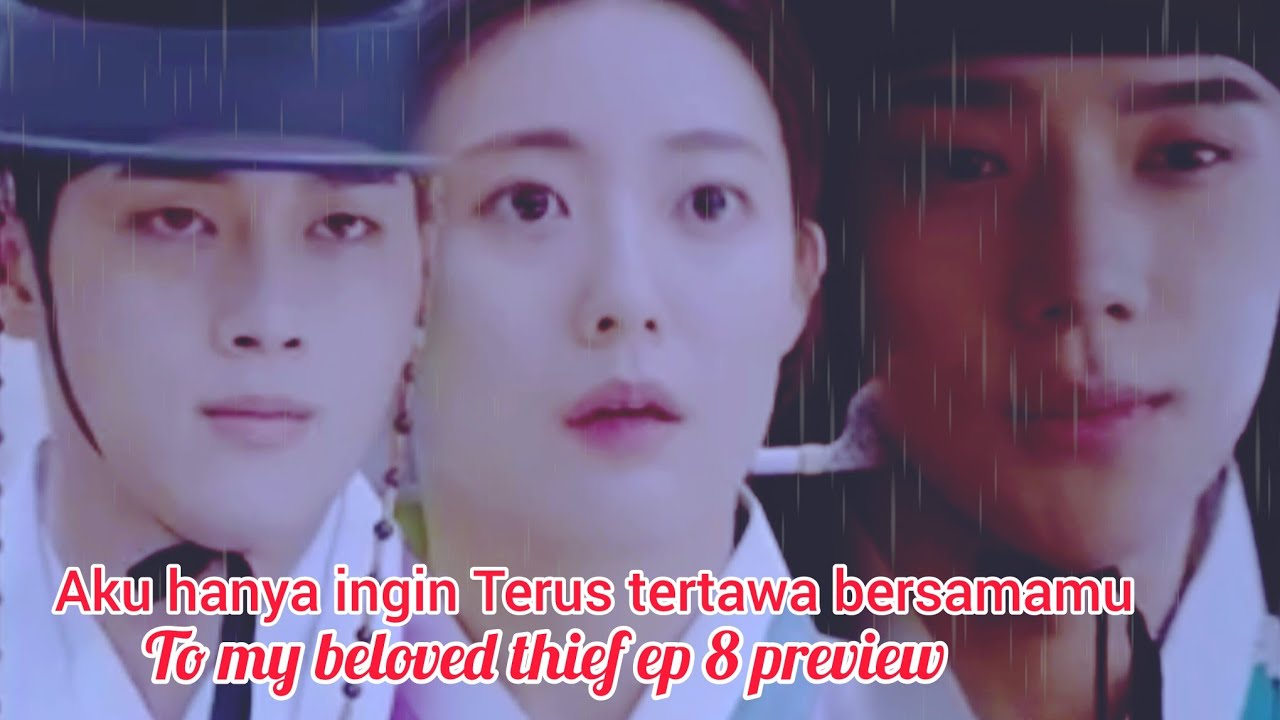 To my beloved thief ep 8 preview 💥💥 l aku hanya ingin terus tertawa bersamamu 