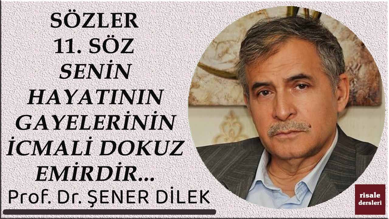 Prof. Dr. Şener Dilek - Sözler - 11. Söz - Senin Hayatının Gayelerinin İcmali Dokuz Emirdir