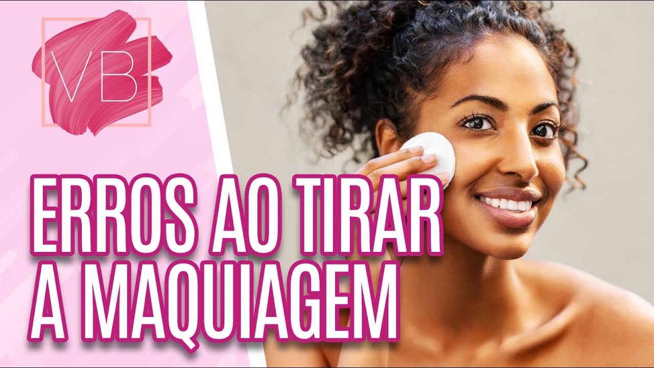 Erros que podem ser cometidos na hora de tirar a maquiagem! - Você Bonita (20/11/20)
