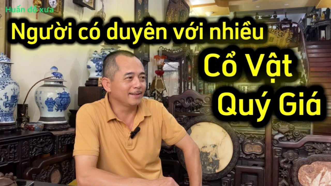Người có duyên với nhiều cổ vật Quý Giá  ( 0912966129 )