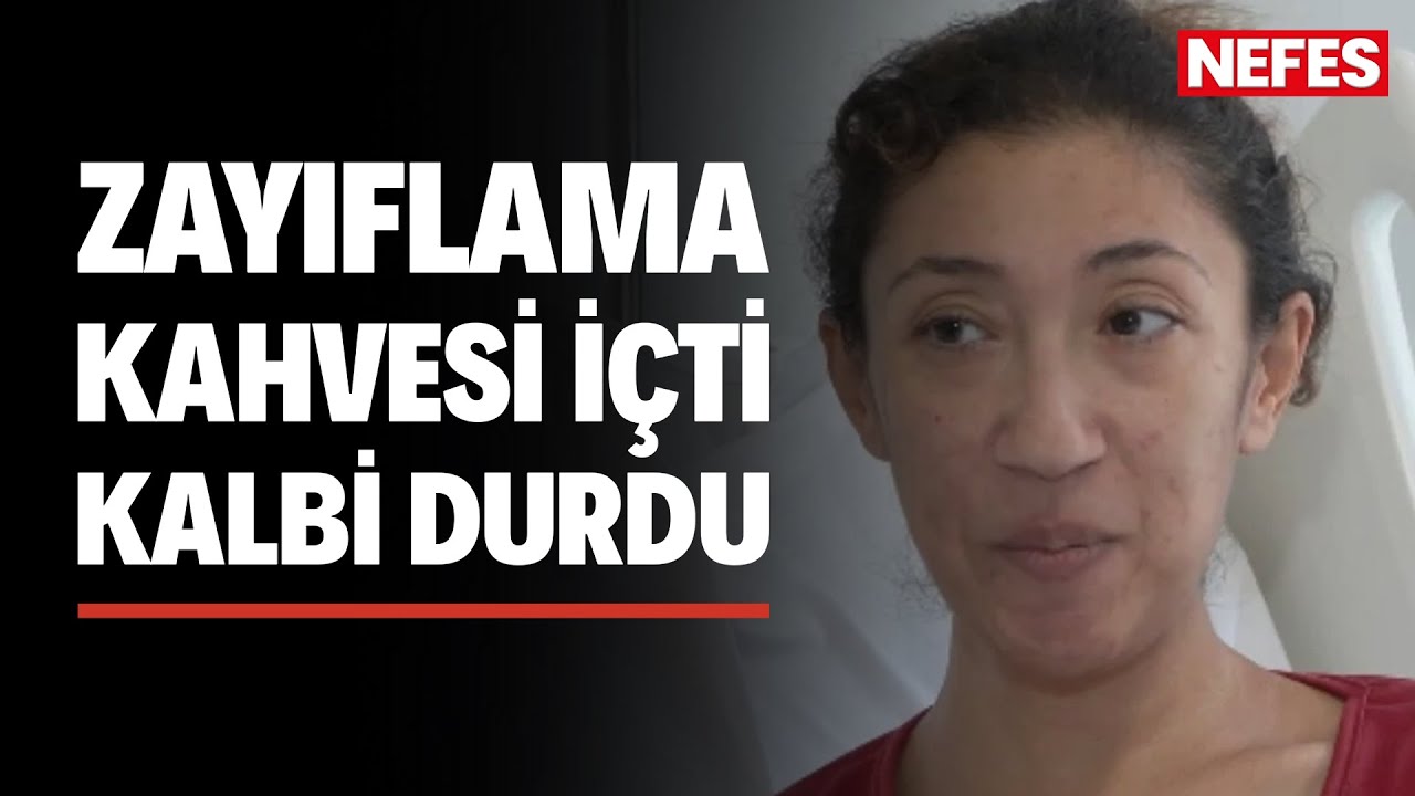 Zayıflama kahvesi içti, kalbi durdu, entübe oldu