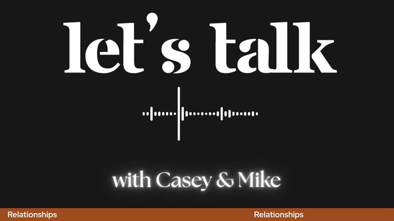 Let's Talk with Casey & Mike