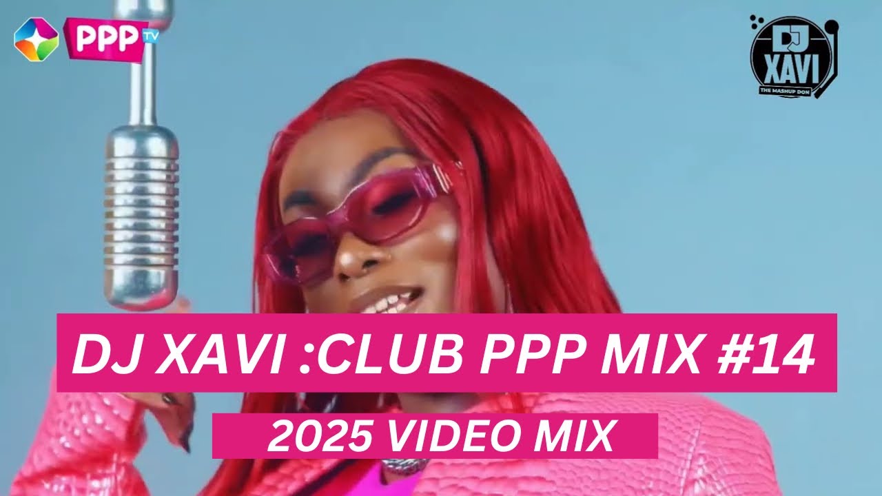 DJ XAVI : CLUB PPP MIX 14 #NAIROBI