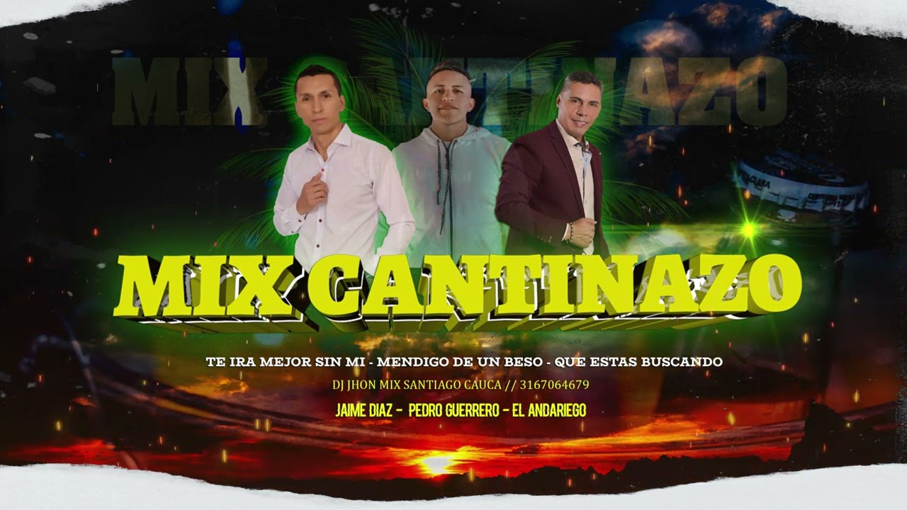 [Mix] Cantinazo ✘ Te ira Mejor Sin Mi ✘ Mendigo De Un Beso ✘ Que Estas Buscando ✘JhonDjmix Pro 23