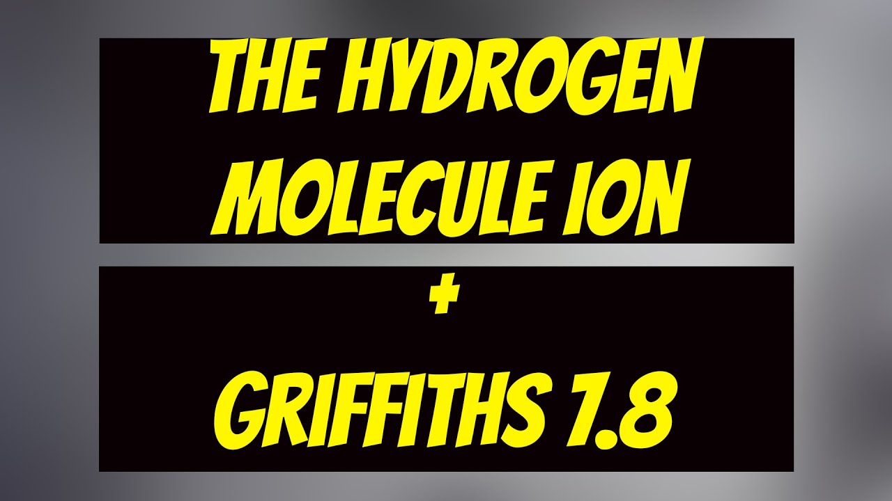 The Hydrogen Molecule Ion (Solved Using Variational Principle+LCAO) + Griffiths QM 7.8 solution
